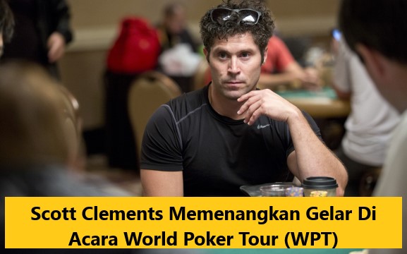 Scott Clements Memenangkan Gelar Di Acara World Poker Tour (WPT)